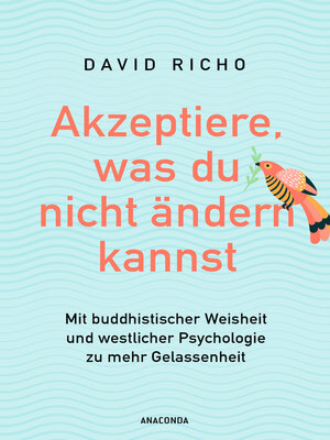 cover image of Akzeptiere, was du nicht ändern kannst. Mit buddhistischer Weisheit und westlicher Psychologie zu mehr Gelassenheit